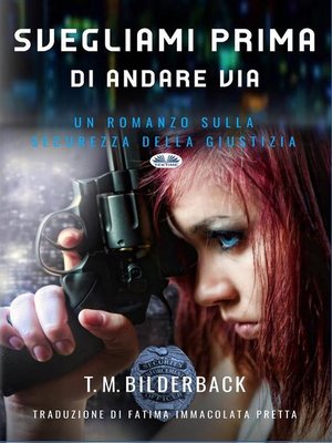 cover image of Svegliami Prima Di Andare Via--Un Romanzo Sulla Sicurezza Della Giustizia